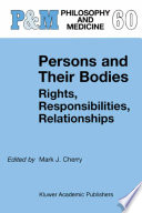 Persons and their bodies : rights, responsibilities, relationships /