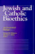 Jewish and Catholic bioethics : an ecumenical dialogue /