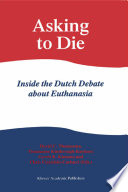 Asking to die : inside the Dutch debate about euthanasia /