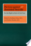 The case against assisted suicide : for the right to end-of-life care /
