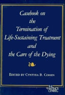 Casebook on the termination of life-sustaining treatment and the care of the dying /