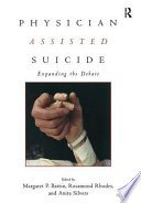 Physician assisted suicide : expanding the debate /