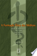 A formação ética dos médicos : saindo da adolescência com a vida (dos outros) nas mãos /