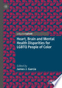 Heart, Brain and Mental Health Disparities for LGBTQ People of Color /