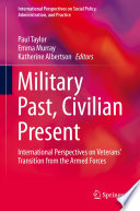 Military Past, Civilian Present : International Perspectives on Veterans' Transition from the Armed Forces /