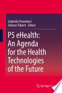 P5 eHealth: An Agenda for the Health Technologies of the Future /