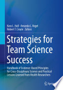 Strategies for Team Science Success : Handbook of Evidence-Based Principles for Cross-Disciplinary Science and Practical Lessons Learned from Health Researchers /