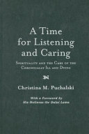 A time for listening and caring : spirituality and the care of the chronically ill and dying /