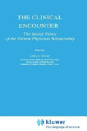 The Clinical encounter : the moral fabric of the patient-physician relationship /