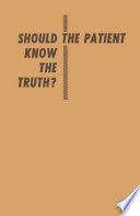 Should the patient know the truth? : A response of physicians, nurses, clergymen, and lawyers, /