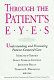 Through the patient's eyes : understanding and promoting patient-centered care /