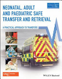 Neonatal, adult and paediatric safe transfer and retrieval : a practical approach to transfers /