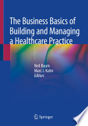 The Business Basics of Building and Managing a Healthcare Practice /
