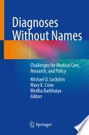 Diagnoses Without Names : Challenges for Medical Care, Research, and Policy /