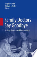 Family Doctors Say Goodbye : Shifting Grounds and Relationships /