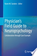 Physician's Field Guide to Neuropsychology : Collaboration through Case Example /