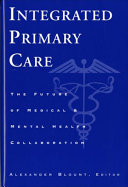 Integrated primary care : the future of medical and mental health collaboration /