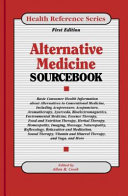 Alternative medicine sourcebook : basic consumer health information about alternatives to conventional medicine, including acupressure, acupuncture, aromatherapy, ayurveda, bioelectromagnetics, environmental medicine, essence therapy, food and nutrition therapy, herbal therapy, homeopathy, imaging, massage, naturopathy, reflexology, relaxation and meditation, sound therapy, vitamin and mineral therapy, and yoga, and more /