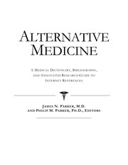 Alternative medicine : a medical dictionary, bibliography, and annotated research guide to internet references /