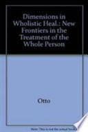 Dimensions in wholistic healing : new frontiers in the treatment of the whole person /