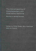 The mainstreaming of complementary and alternative medicine : studies in social context /
