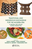 Traditional and indigenous knowledge for the modern era : a natural and applied science perspective /