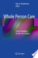 Whole person care : a new paradigm for the 21st century /