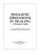 Wholistic dimensions in healing : a resource guide /