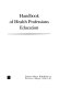 Handbook of health professions education /