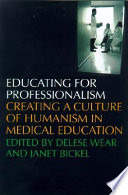 Educating for professionalism : creating a culture of humanism in medical education /