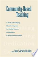 Community-based teaching : a guide to developing education programs for medical students and residents in the practitioner's office /
