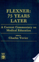 Flexner : 75 years later : a current commentary on medical education /