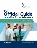 The official guide to medical school admissions : how to prepare for and apply to medical school.