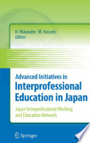 Advanced initiatives in interprofessional education in Japan : Japan Interprofessional Working and Education Network /