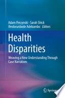 Health Disparities : Weaving a New Understanding Through Case Narratives /