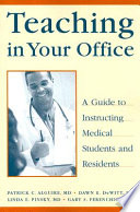 Teaching in your office : a guide to instructing medical students and residents /