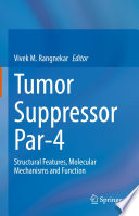 Tumor Suppressor Par-4 : Structural Features, Molecular Mechanisms and Function /