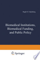 Biomedical institutions, biomedical funding, and public policy /