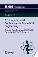 17th International Conference on Biomedical Engineering : Selected Contributions to ICBME-2019, December 9-12, 2019, Singapore /