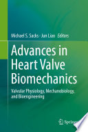 Advances in Heart Valve Biomechanics : Valvular Physiology, Mechanobiology, and Bioengineering /