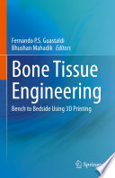 Bone Tissue Engineering : Bench to Bedside Using 3D Printing /