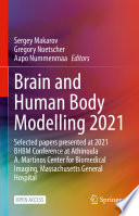 Brain and Human Body Modelling 2021 : Selected papers presented at 2021 BHBM Conference at Athinoula A. Martinos Center for Biomedical Imaging, Massachusetts General Hospital /