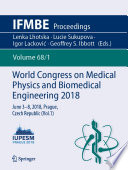 World Congress on Medical Physics and Biomedical Engineering 2018 : June 3-8, 2018, Prague, Czech Republic (Vol.1) /