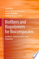 Biofibers and Biopolymers for Biocomposites : Synthesis, Characterization and Properties /