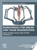 Biomaterials for organ and tissue regeneration : new technologies and future prospects /