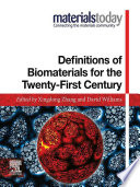 Definitions of biomaterials for the Twenty-First Century : proceedings of a Consensus Conference held in Chengdu, People's Republic of China, June 11th and 12th 2018, organized under the auspices of the International Union of Societies for Biomaterials Science & Engineering ; hosted and supported by Sichuan University, Chengdu and the Chinese Society for Biomaterials, China /