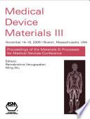 Medical Device Materials III : Proceedings from the Materials & Processes for Medical Devices Conference 2005, November 14-16, 2005, Boston, Massachusetts, USA /
