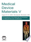 Medical Device Materials : Proceedings of the Materials and Processes for Medical Devices Conference 2009, August 10-12, 2009 Minneapolis, Minn., USA /