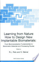 Learning from nature how to design new implantable biomaterials : from biomineralization fundamentals to biomimetic materials and processing routes /