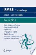 World Congress on Medical Physics and Biomedical Engineering, September 7 - 12, 2009, Munich, Germany : biomaterials, cellular and tissue engineering, artificial organs /